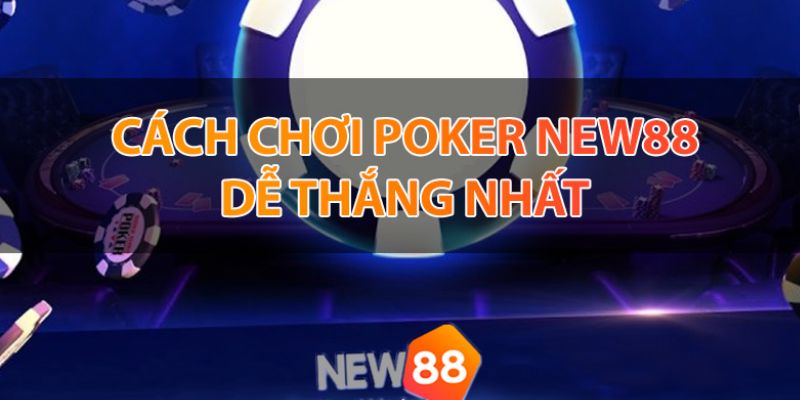 Thuộc lòng luật chơi Poker New88 - Bài học vỡ lòng của các thần bài 2 Cach choi Poker New88 de hieu