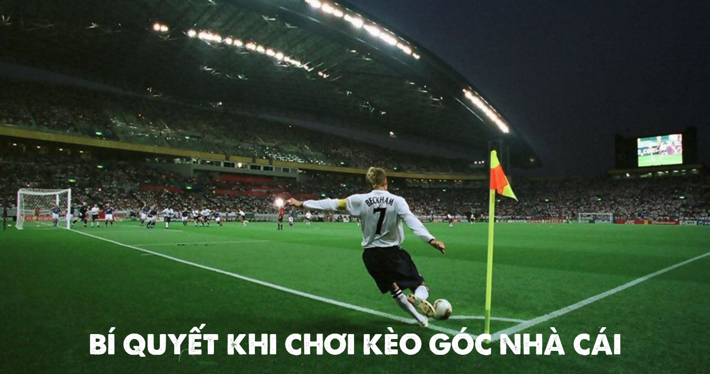 Kèo Góc Nhà Cái: Hướng Dẫn Cách Chơi & Bí Quyết Chiến Thắng 3 Bí quyết khi chơi kèo góc nhà cái luôn thắng